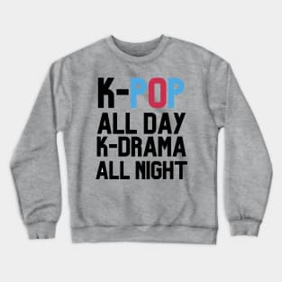 K-POP All DAY AND K-DRAMA ALL NIGHT Crewneck Sweatshirt